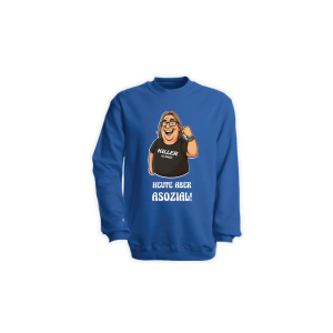 Sweat-Shirt "HEUTE ABER ASOZIAL!" blau