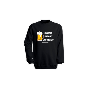 Sweat-Shirt "WILLST DU EINEN MIT MIR SAUFEN?" schwarz