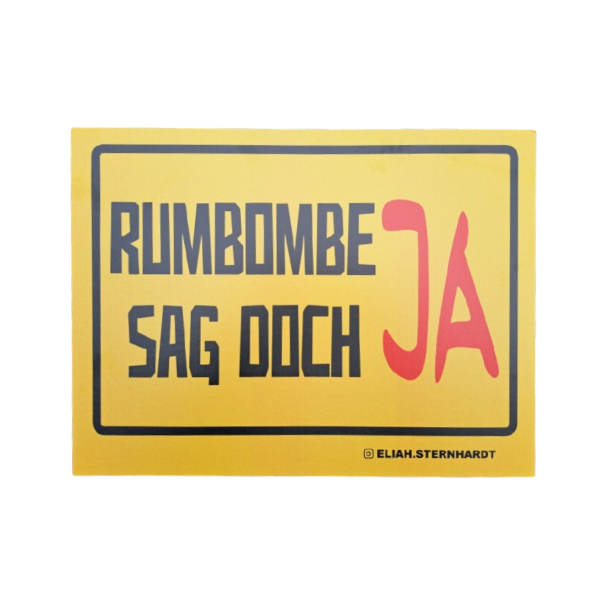 Schild "RUMBOMBE SAG DOCH JA"