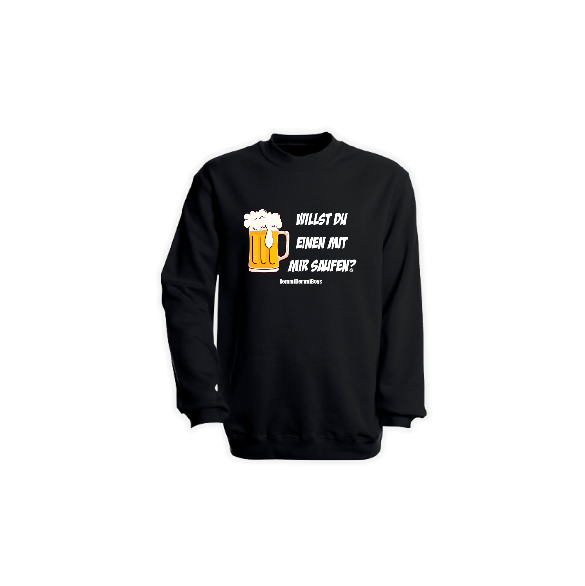 Sweat-Shirt "WILLST DU EINEN MIT MIR SAUFEN?" schwarz