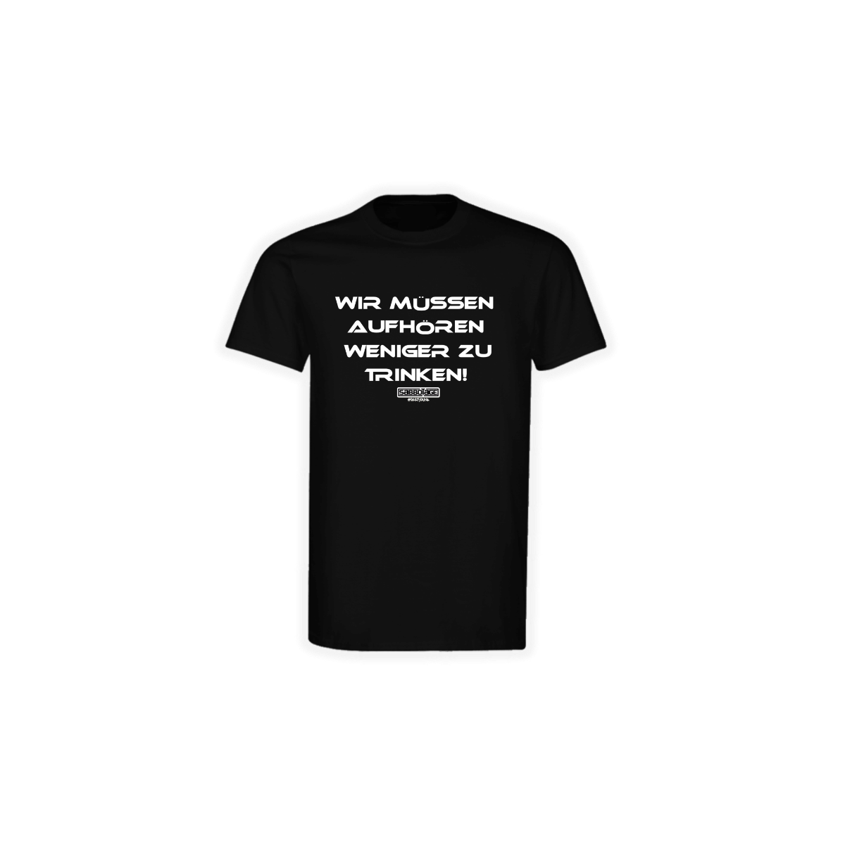 T-Shirt "WIR MÜSSEN AUFHÖREN WENIGER ZU TRINKEN" schwarz